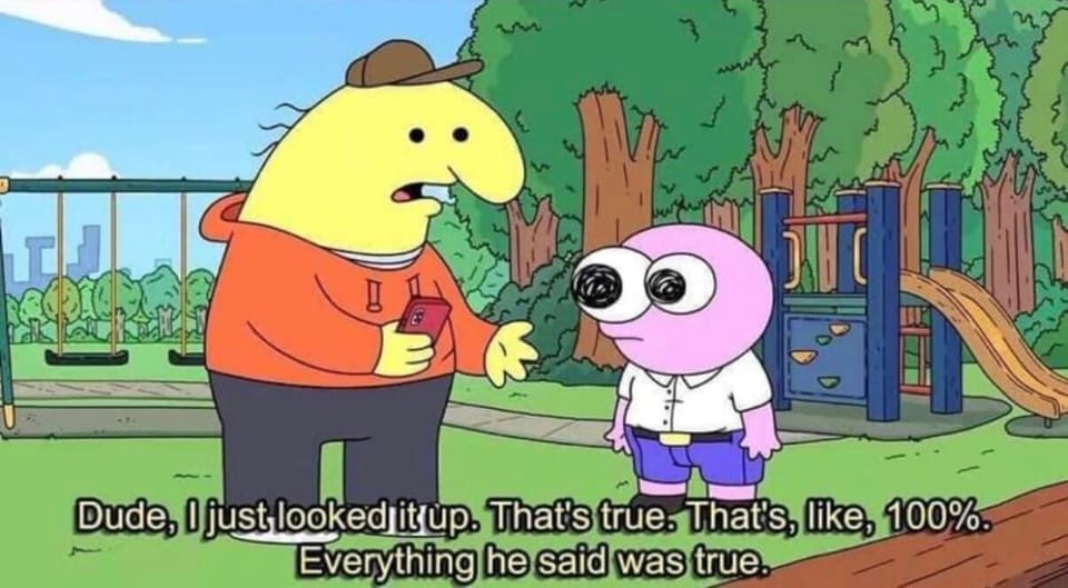 Smiling Friends Season 1 Episode 7 "Frowning Friends" Charlie - "Dude, I just looked it up. That's true. That's, like, 100%. Everything he said was true."